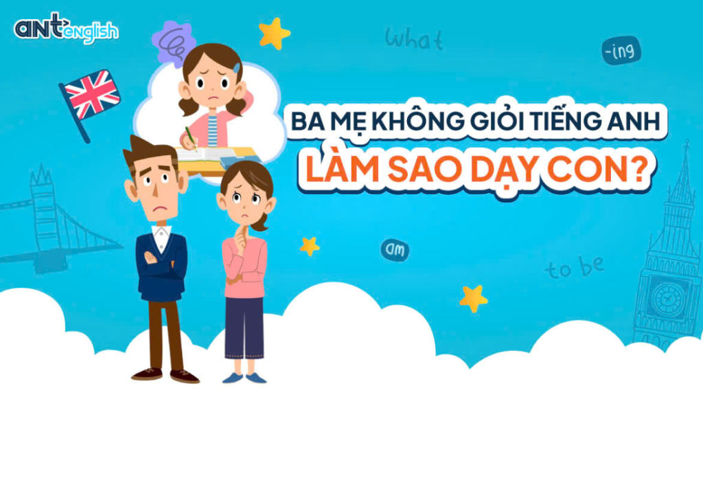 BA MẸ KHÔNG GIỎI TIẾNG ANH LÀM SAO DẠY CON?