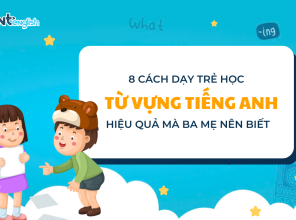 8 CÁCH DẠY TRẺ HỌC TỪ VỰNG TIẾNG ANH HIỆU QUẢ MÀ BA MẸ NÊN BIẾT